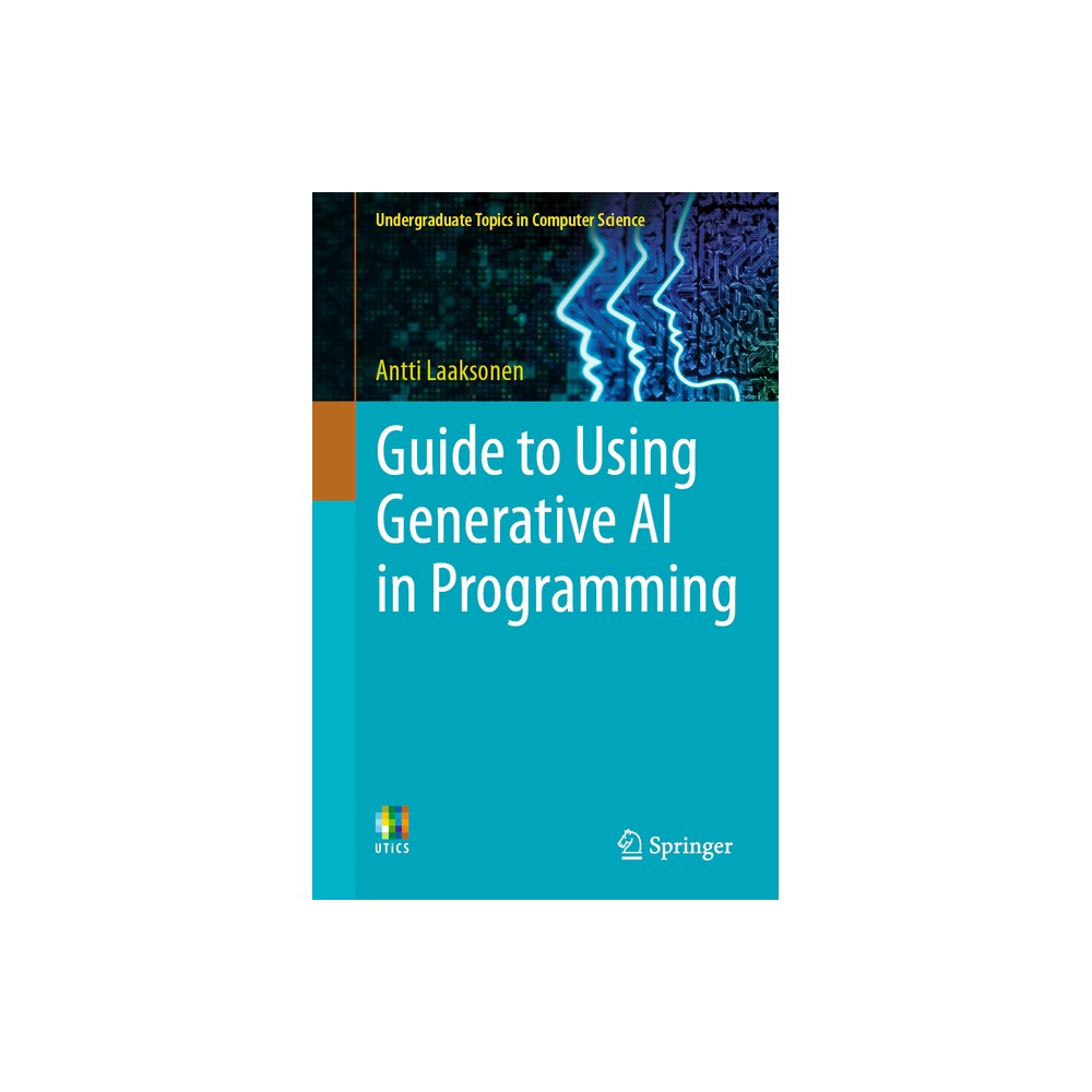 Guide to Using Generative AI in Programming - (Undergraduate Topics in Computer Science) by Antti Laaksonen (Paperback)