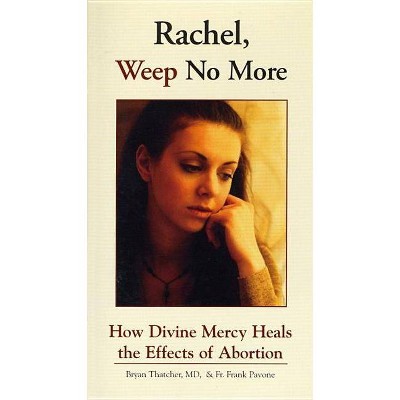 Rachel Weep No More - by  Bryan Thatcher & Frank Pavone (Paperback)