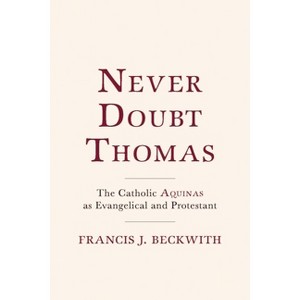 Never Doubt Thomas - by  Francis J Beckwith (Hardcover) - 1 of 1