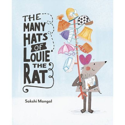 The Many Hats of Louie the Rat - by  Sakshi Mangal (Hardcover)