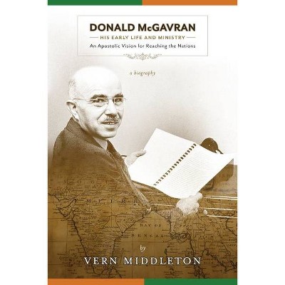 Donald McGavran, His Early Life and Ministry - by  Vern Middleton (Paperback)