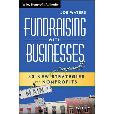 Fundraising with Businesses - (Wiley Nonprofit Authority) by  Joe Waters (Hardcover)