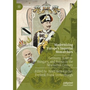 Modernizing Europe's Imperial Monarchies - (Palgrave Studies in Modern Monarchy) by  Heidi Hein-Kircher & Frederik Frank Sterkenburgh (Hardcover) - 1 of 1
