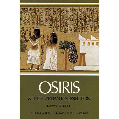 Osiris and the Egyptian Resurrection, Vol. 1, 1 - by  E A Wallis Budge (Paperback)