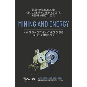 Mining and Energy - Handbook of the Anthropocene in Latin America V - (Anthropocene as Multiple Crisis: Perspectives from Latin America) (Paperback) - 1 of 1