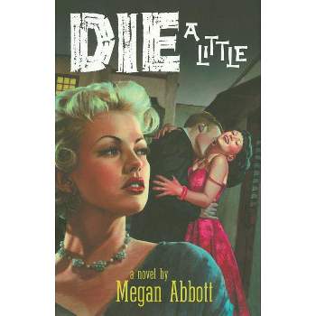 Die a Little - by  Megan Abbott (Paperback)