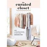 Curated Closet : A Simple System for Discovering Your Personal Style and Building Your Dream Wardrobe - by Anuschka Rees (Paperback)