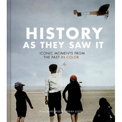 History as They Saw It - by  Wolfgang Wild & Jordan Lloyd (Hardcover)