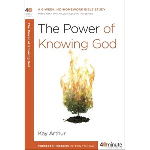 The Power of Knowing God - (40-Minute Bible Studies) by  Kay Arthur (Paperback) - 1 of 1