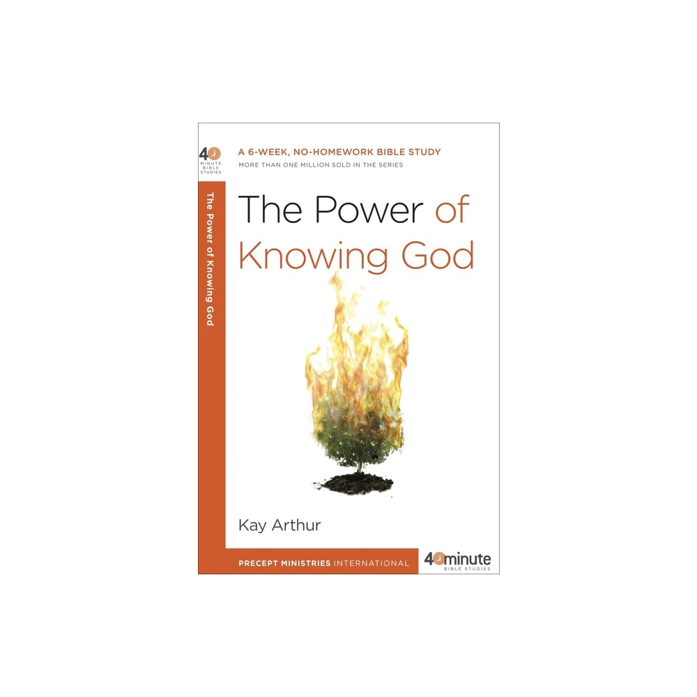 The Power of Knowing God - (40-Minute Bible Studies) by Kay Arthur (Paperback)