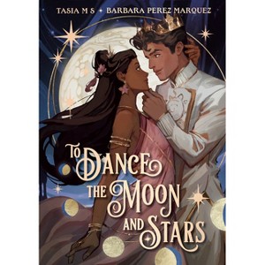To Dance the Moon and Stars (a Graphic Novel) - by  Tasia M S & Barbara Perez Marquez (Paperback) - 1 of 1
