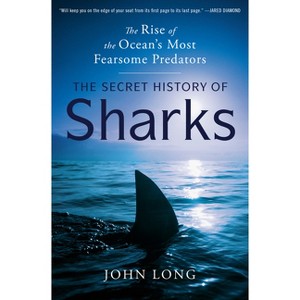 The Secret History of Sharks - by John Long - 1 of 1