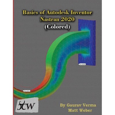 Basics of Autodesk Inventor Nastran 2020 (Colored) - 2nd Edition by  Gaurav Verma & Matt Weber (Paperback)