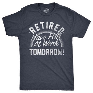 Mens Retired Have Fun At Work Tomorrow T Shirt Funny Retirement Office Joke Tee For Guys - Crazy Dog Men's T Shirt - 1 of 4