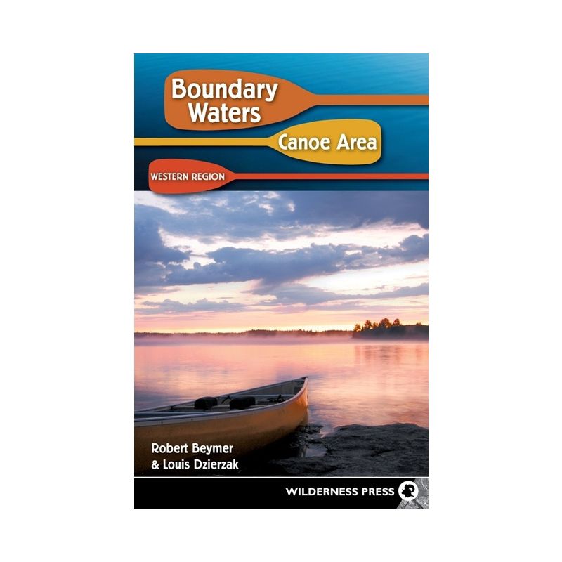 Boundary Waters Canoe Area - 7th Edition by  Robert Beymer & Louis Dzierzak (Paperback), 1 of 2