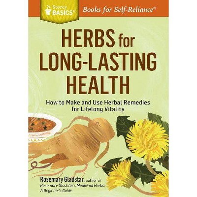 Herbs for Long-Lasting Health - (Storey Basics) by  Rosemary Gladstar (Paperback)