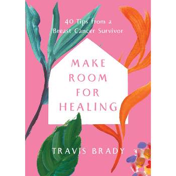 Make Room for Healing - by  Travis Brady (Paperback)