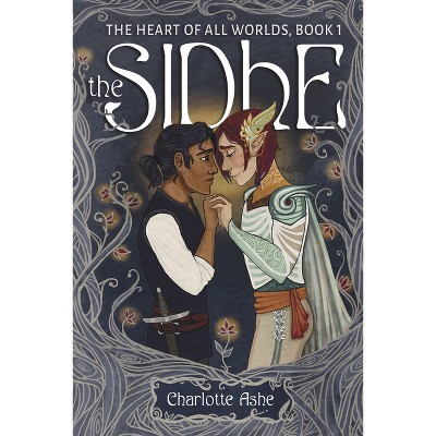 The Sidhe - (Heart of All Worlds) by  Charlotte Ashe (Paperback)