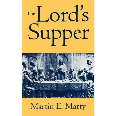 Ords Supper the - by  Martin E Marty (Paperback)