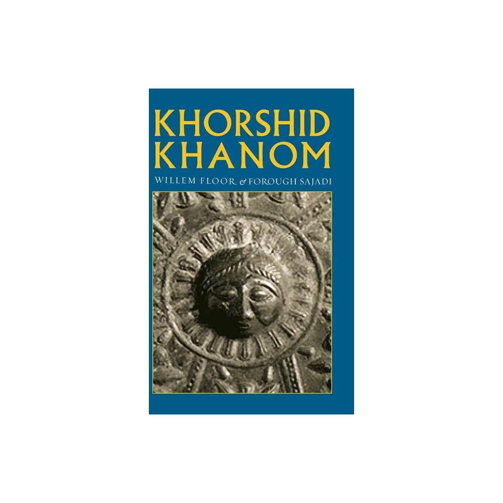 Khorshid Khanom - by Willem M Floor & Forough Sajadi (Hardcover)