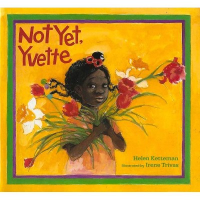 Not Yet, Yvette - by  Helen Ketteman (Paperback)