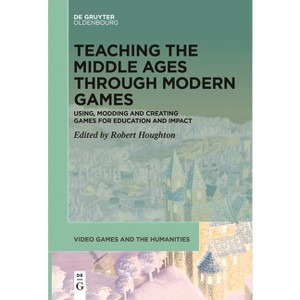 Teaching the Middle Ages Through Modern Games - (Video Games and the Humanities) by  Robert Houghton (Paperback) - 1 of 1