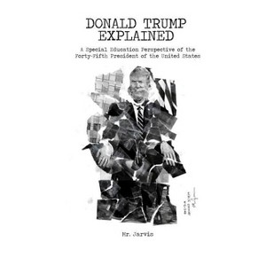 Donald Trump Explained - by  Mr Jarvis (Paperback) - 1 of 1