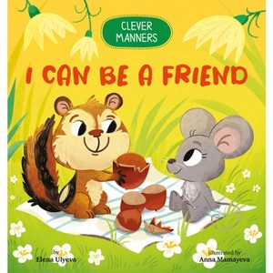 I Can Be a Friend - (Clever Manners) by  Clever Publishing & Elena Ulyeva (Board Book) - 1 of 1