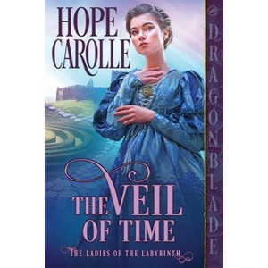 The Veil of Time - (The Ladies of the Labyrinth) by  Hope Carolle (Paperback) - 1 of 1