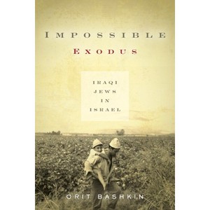 Impossible Exodus - (Stanford Studies in Middle Eastern and Islamic Societies and) by  Orit Bashkin (Paperback) - 1 of 1