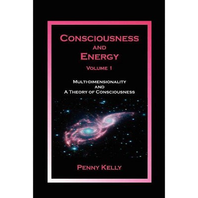 Consciousness and Energy, Vol. 1 - by  Penny Kelly (Paperback)