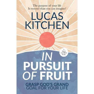 In Pursuit Of Fruit - by  Lucas Kitchen (Paperback)