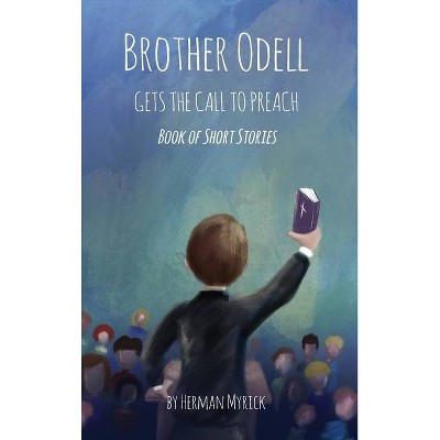 Brother Odell Gets the Call to Preach - by  Herman Myrick (Hardcover)