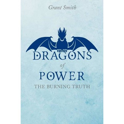 Dragons of Power, 1 - (The Burning Truth) by  Grant Smith (Paperback)