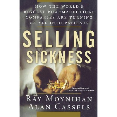 Selling Sickness - by  Ray Moynihan & Alan Cassels (Paperback)