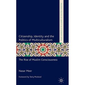 Citizenship, Identity and the Politics of Multiculturalism - (Palgrave Politics of Identity and Citizenship) by  N Meer (Hardcover) - 1 of 1