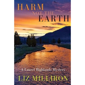 Harm Not the Earth - (A Laurel Highlands Mystery) by  Liz Milliron (Paperback) - 1 of 1