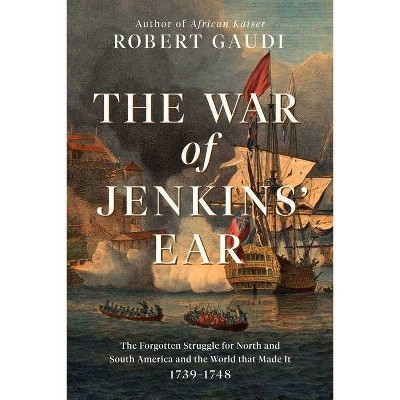 The War of Jenkins' Ear - by  Robert Gaudi (Hardcover)