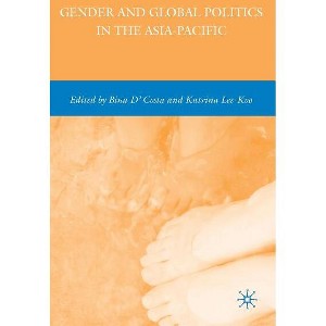 Gender and Global Politics in the Asia-Pacific - by  B D'Costa & K Lee-Koo (Hardcover) - 1 of 1
