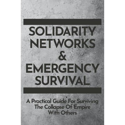 Solidarity Networks & Emergency Survival - (Paperback)