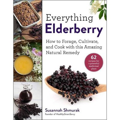 Everything Elderberry - by  Susannah Shmurak (Hardcover)