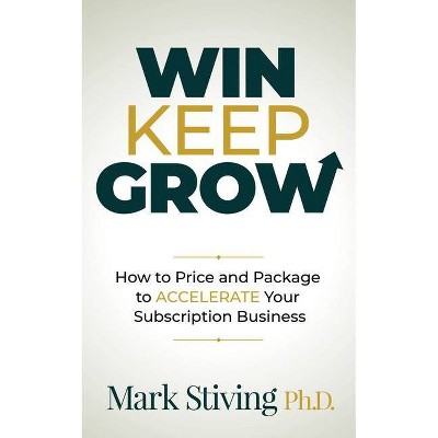 Win Keep Grow - by  Mark Stiving (Paperback)