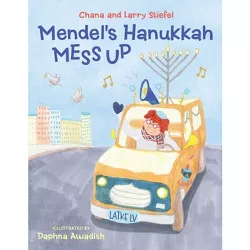 Mendel's Hanukkah Mess Up - by  Chana Stiefel & Larry Stiefel (Hardcover)