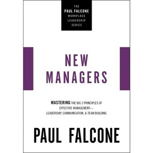 New Managers Softcover - (The Paul Falcone Workplace Leadership) by  Paul Falcone (Paperback) - 1 of 1