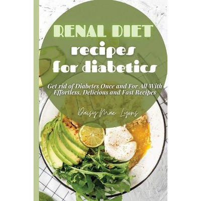 Renal Diet Recipes For Diabetics By Daisy Mae Lyons Paperback Target