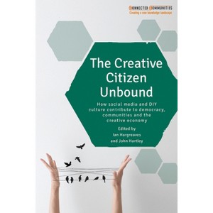 The Creative Citizen Unbound - (Connected Communities) by  Ian Hargreaves & John Hartley (Paperback) - 1 of 1