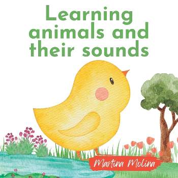 Learning animals and their sounds - (Baby and Toddler Books Ages 0-3) by  Martina Molina (Paperback)