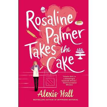 Rosaline Palmer Takes the Cake - (Winner Bakes All) by  Alexis Hall (Paperback)