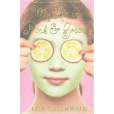 My Life in Pink & Green - by  Lisa Greenwald (Paperback)