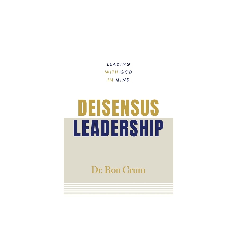 Deisensus Leadership - by Ron Crum (Paperback)